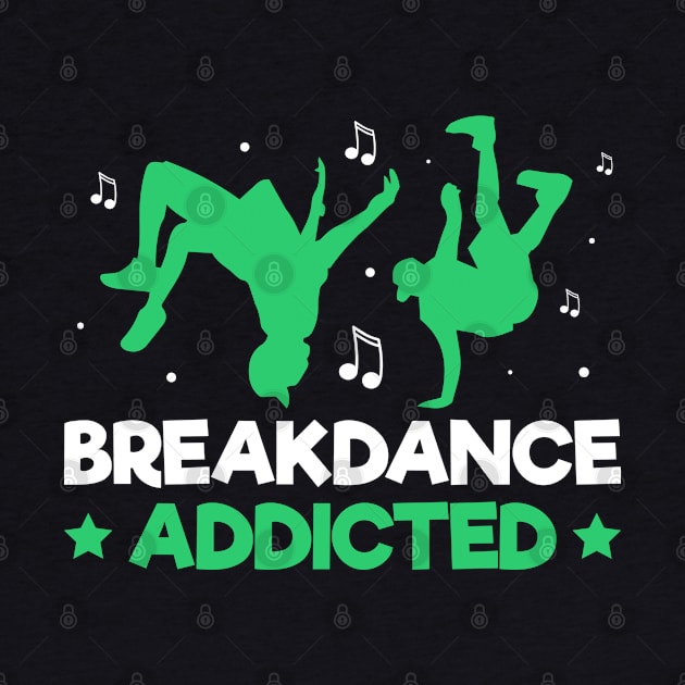 Breakdance Addicted Funny Break Dancing Hip Hop Breakdancer by Pizzan